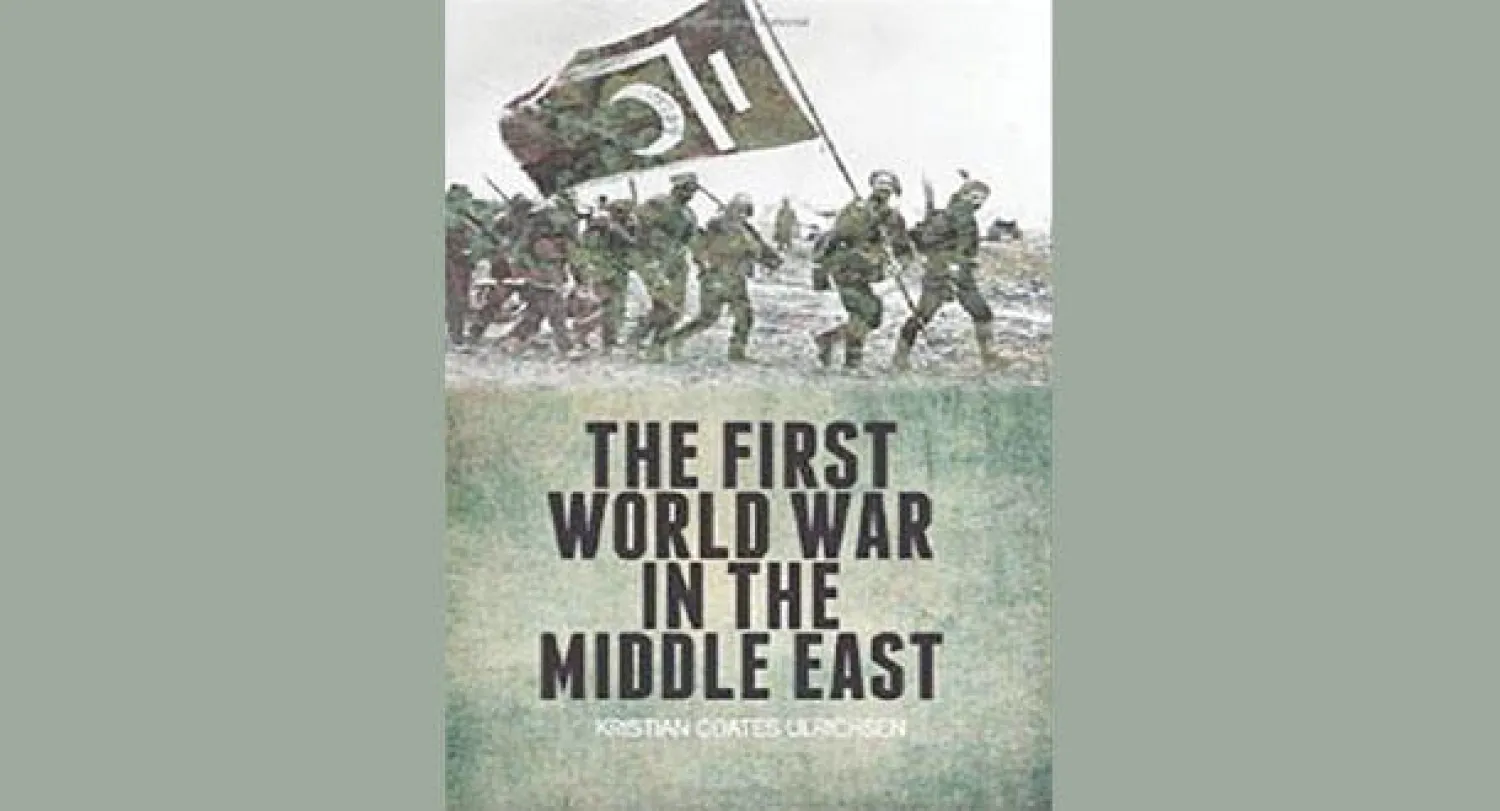 «الحرب العالمية الأولى في الشرق الأوسط»  -  المؤلف: كريستيان كوتس ألريكسين  -  الناشر: هيرست - لندن، 2014.  -  325 صفحة