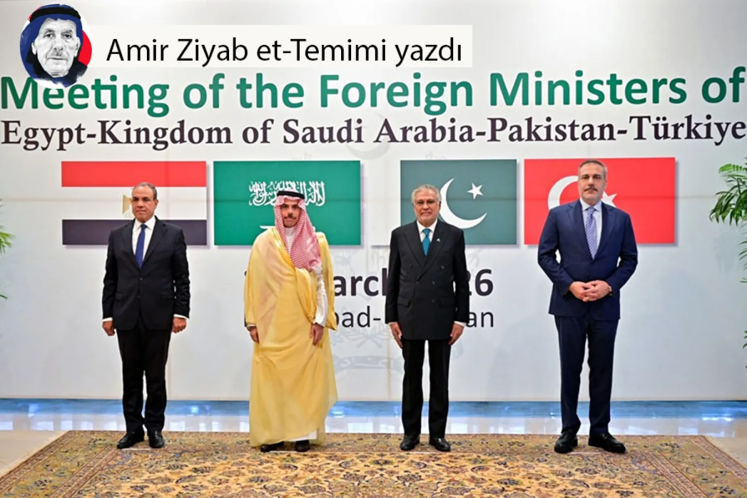 Pakistan Dışişleri Bakanı İshak Dar, Türkiye Dışişleri Bakanı Hakan Fidan, Suudi Arabistan Dışişleri Bakanı Faysal bin Ferhan ve Mısır Dışişleri Bakanı Bedir Abdulati, İslamabad'daki Dışişleri Bakanlığı binasında yapılacak toplantı öncesinde, 29 Mart 2026 (AFP)