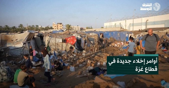 أوامر إخلاء جديدة في قطاع غزة